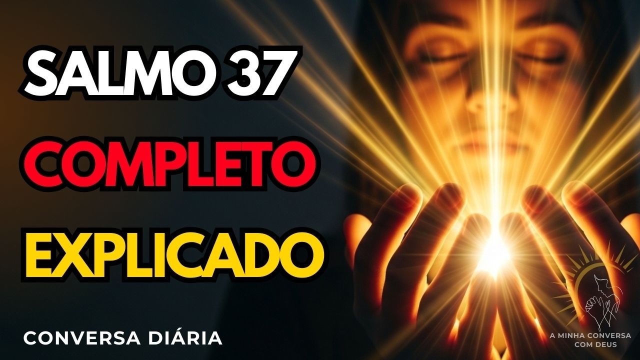 SALMO 37 COMPLETO: Deus nunca te deixará desamparado.