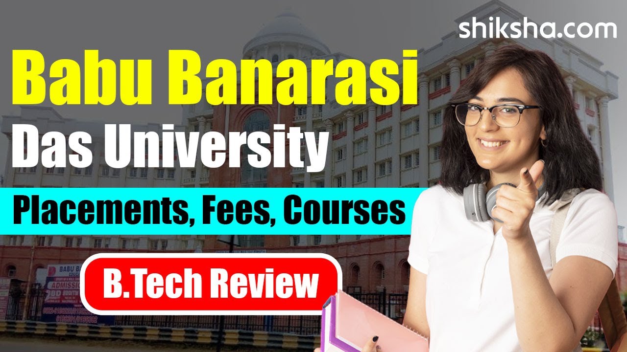 Babu Banarasi Das University BTech Review | Fees, Admission, Placements, Cutoff