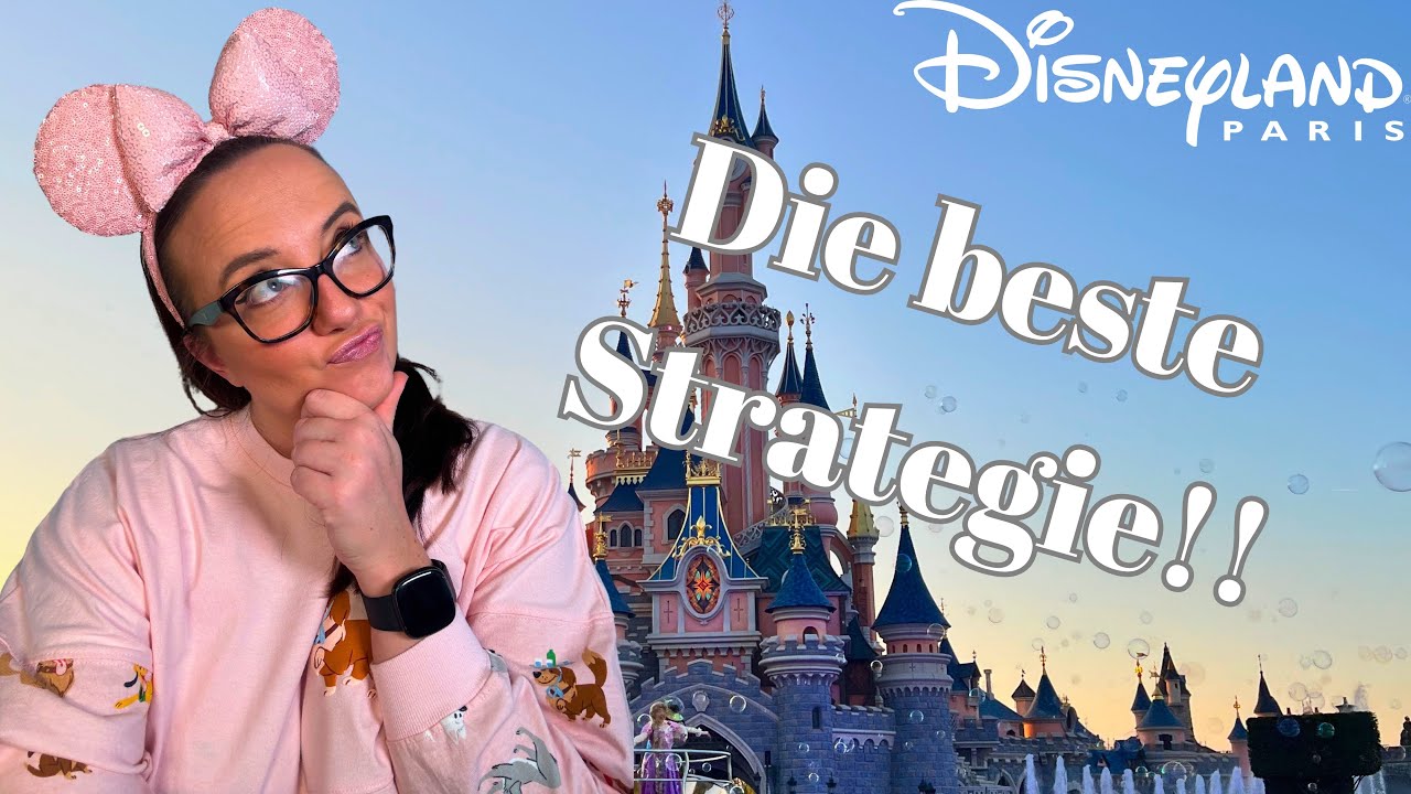 Disneyland Paris Strategie: So nutzt ihr euren Tag am besten! Tipps & Tricks für euren Aufenthalt!