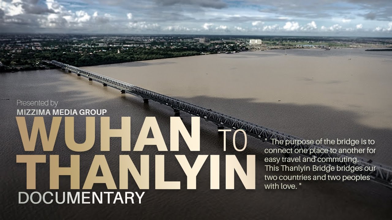 WUHAN to THANLYIN BRIDGE DOCUMENTARY Presented by Mizzima Media Group