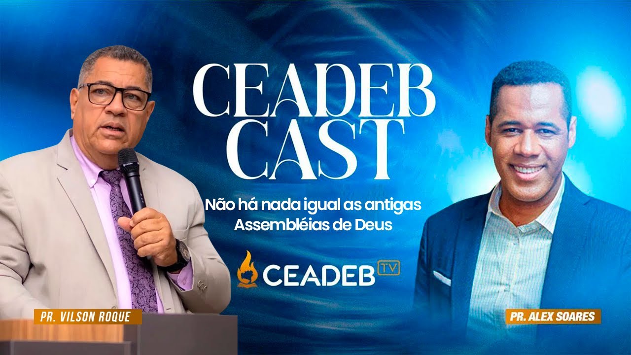 Não há nada igual as antigas Assembléias de Deus|Ceadeb Cast Cortes Pr.Alex Soares e Pr Vilson Roque