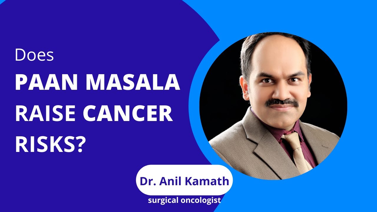 Does Paan Masala Raise Cancer Risks?| Side Effects of Pan Masala| Dr Anil Kamath Surgical Oncologist