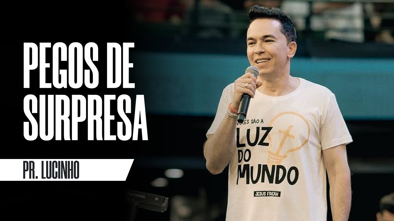 Pegos de surpresa | Pr. Lucinho