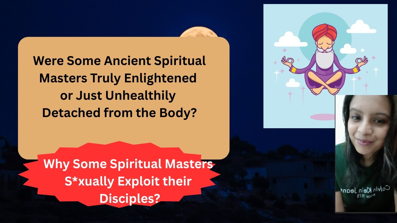 Were Some Ancient Spiritual Masters Truly Enlightened or Just Unhealthily Detached from the Body?