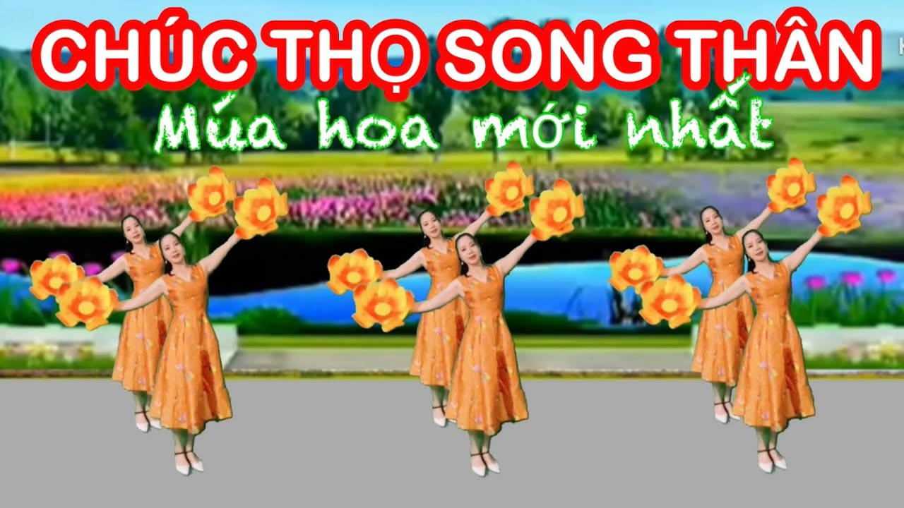 CHÚC THỌ SONG THÂN / BẢN MÚA HOA MỚI NHẤT