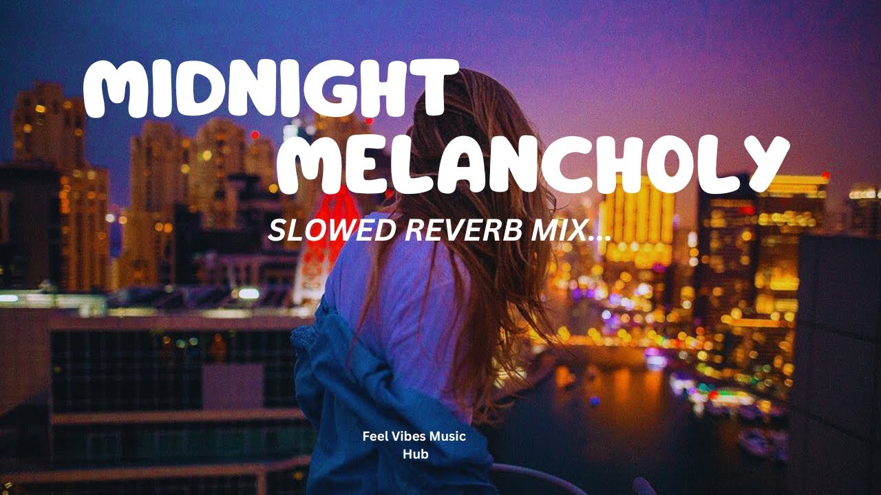 Midnight Melancholy 🌙 | Sad Slowed Reverb Mix