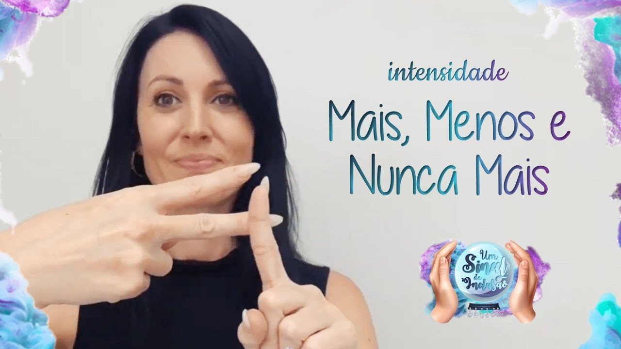 32 | A Intensidade: Mais, Menos e Nunca Mais em LIBRAS