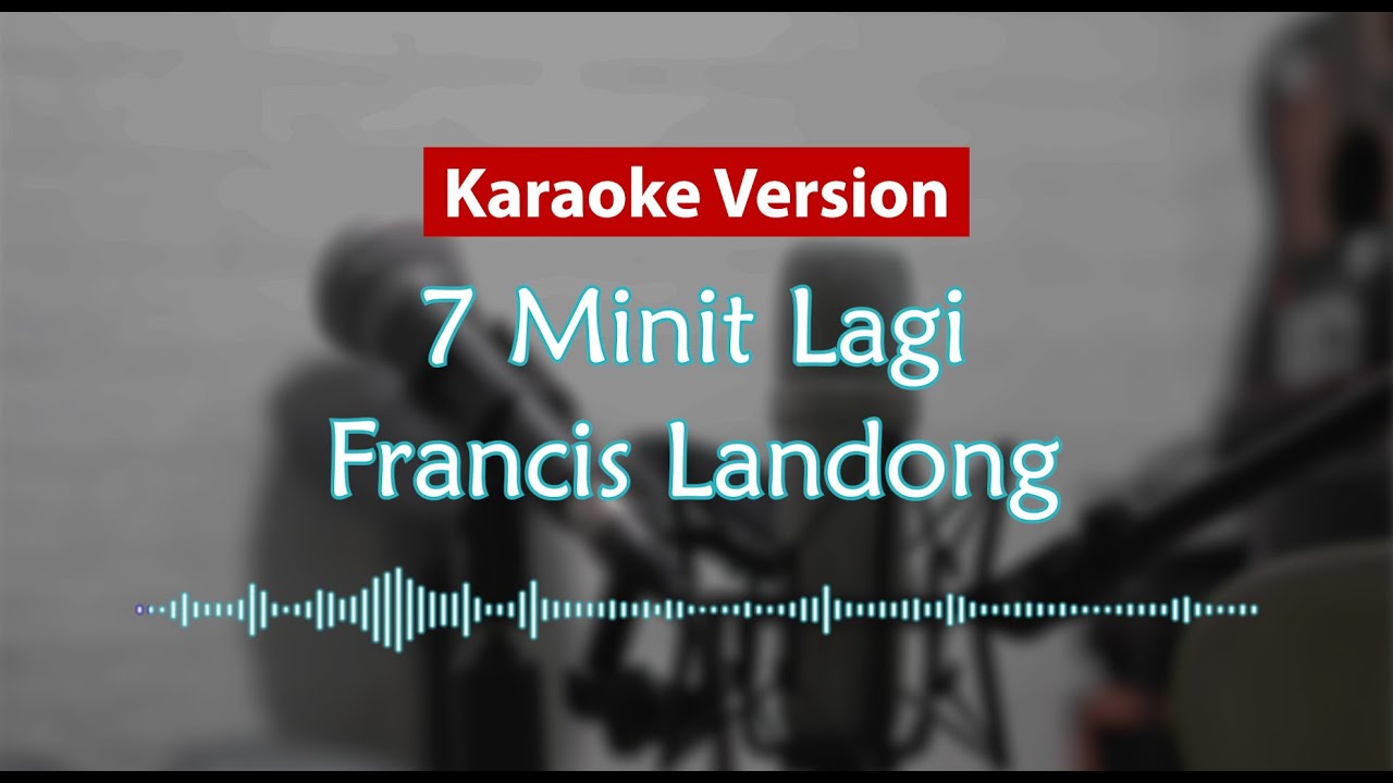 Karaoke Version - 7 Minit Lagi (Francis Landong)