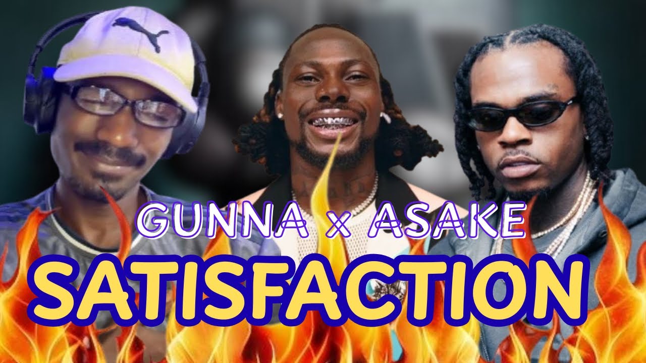 GUNNA x ASAKE “SATISFACTION” REACTION – Nobody Expected This Afrotrap Vibe! | Track 16 Got Me SHOOK