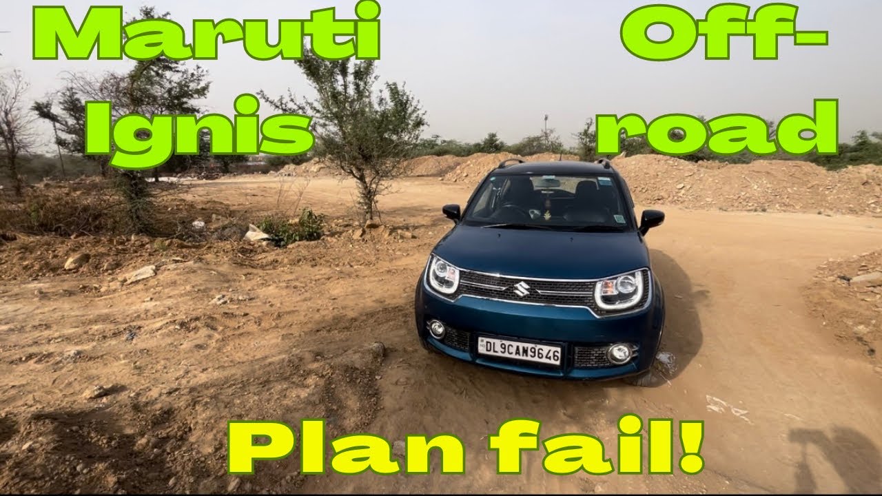 Maruti Ignis off-road | plan v/s actual |what exactly happened | Pawan Sharma |Maruti Ignis