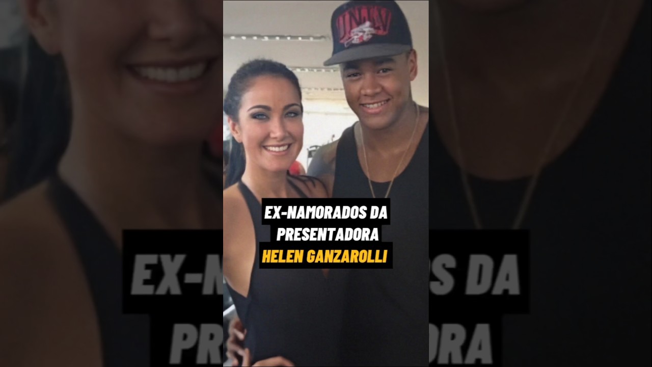 Ex-namorados da apresentadora Helen Ganzarolli #famosos #celebridades #fama