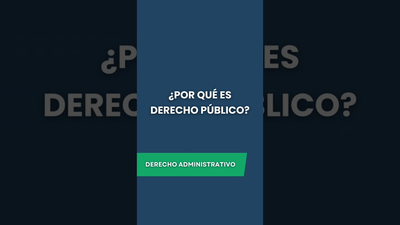 &iquest;Por qu&eacute; el Derecho Administrativo es Derecho P&uacute;blico?