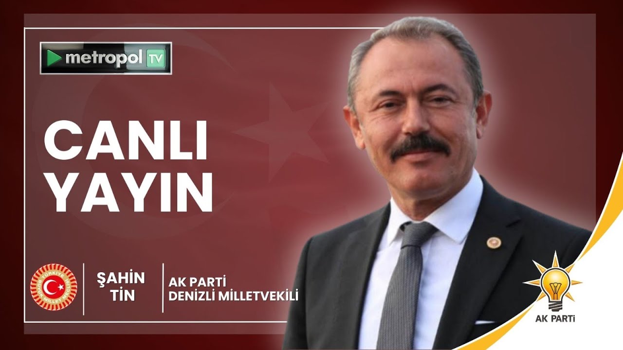 ŞAHİN TİN AK PARTİ DENİZLİ MİLLETVEKİLİ #metropoltv #canlı #2026