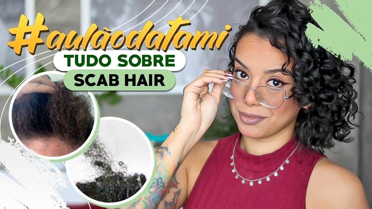O QUE É SCAB HAIR E COMO TRATAR ESSE PROBLEMA CAPILAR #AULÃODATAMI - Tamires Maia
