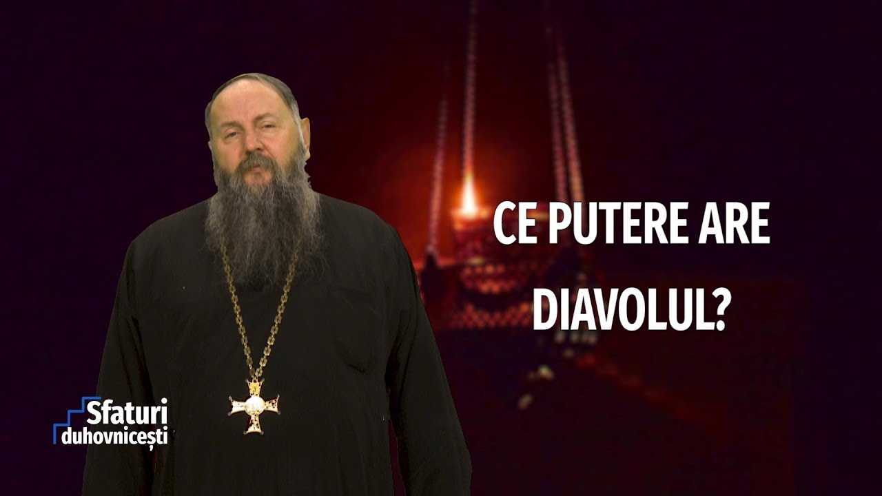 Sfaturi duhovnicești. Ce putere are diavolul? (13 03 2019)
