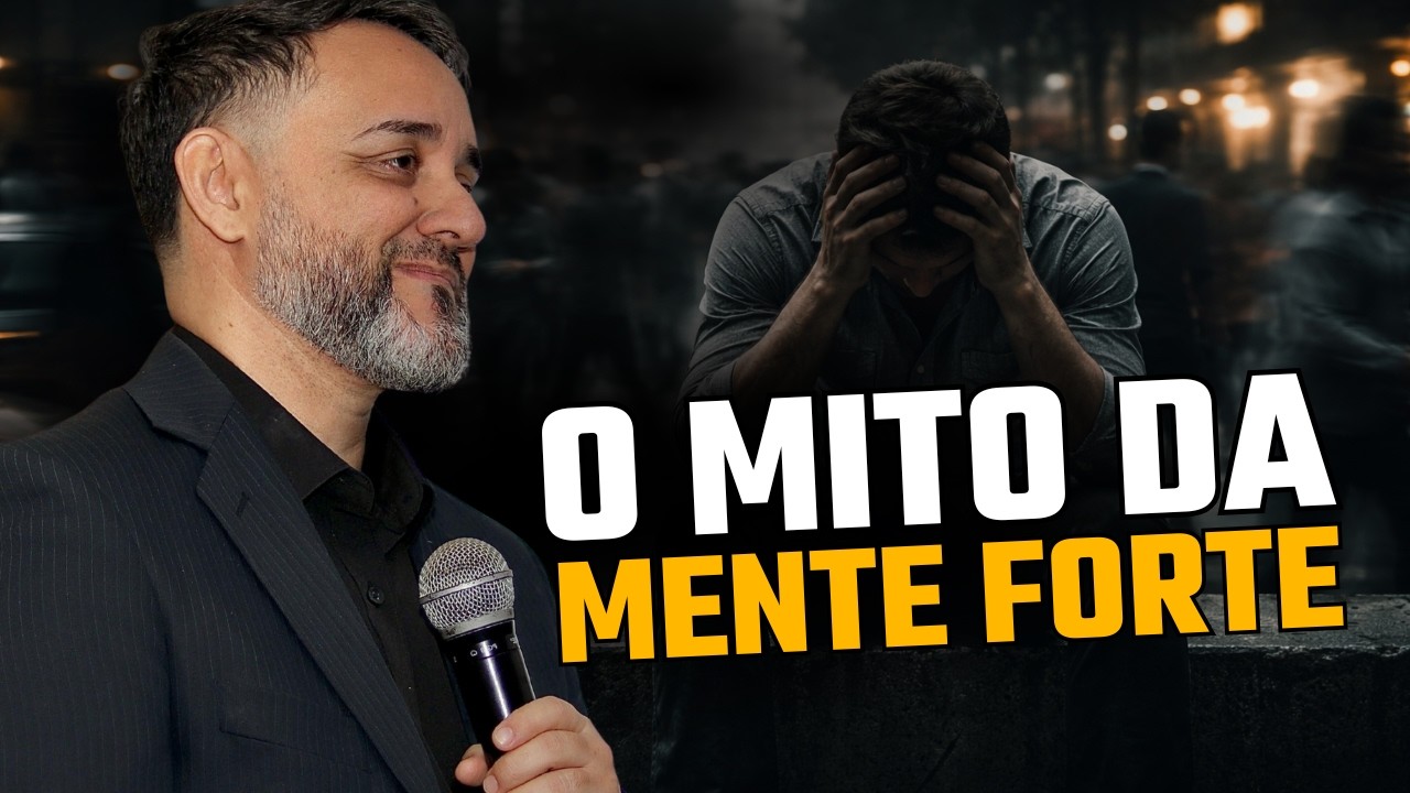O Mito da Mente Forte | Deus Não Quer Que Você Seja Forte o Tempo Todo (O Mundo Que Nos Adoeceu #3)