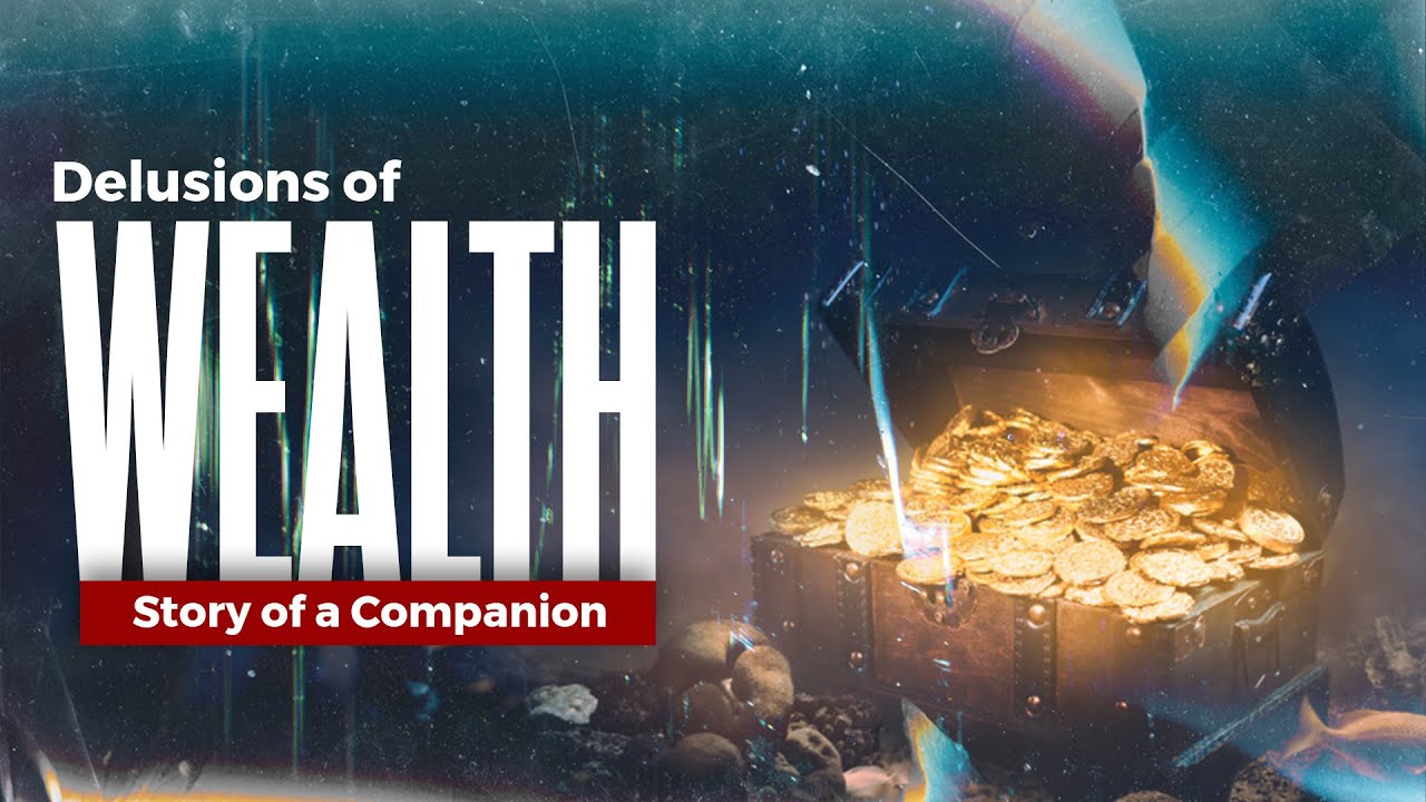 Delusions of Wealth - Story of a Companion | Mawlana Ahsan Syed