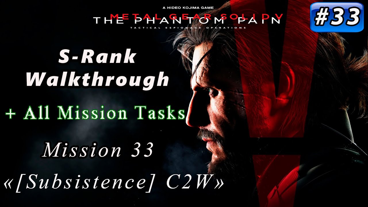 Metal Gear Solid V: The Phantom Pain - Mission 33 / S-rank / All Tasks / [Subsistence] C2W