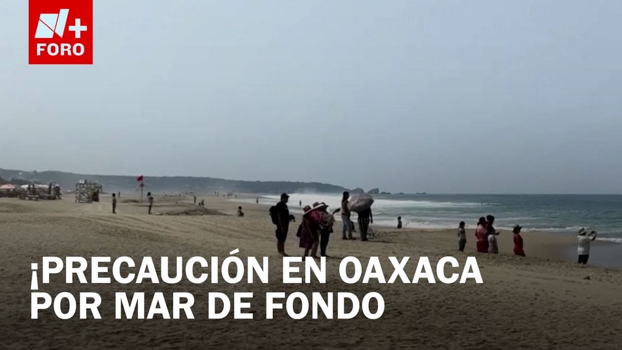 Mar de fondo en Oaxaca: Cierran nueve playas afectadas - Las Noticias