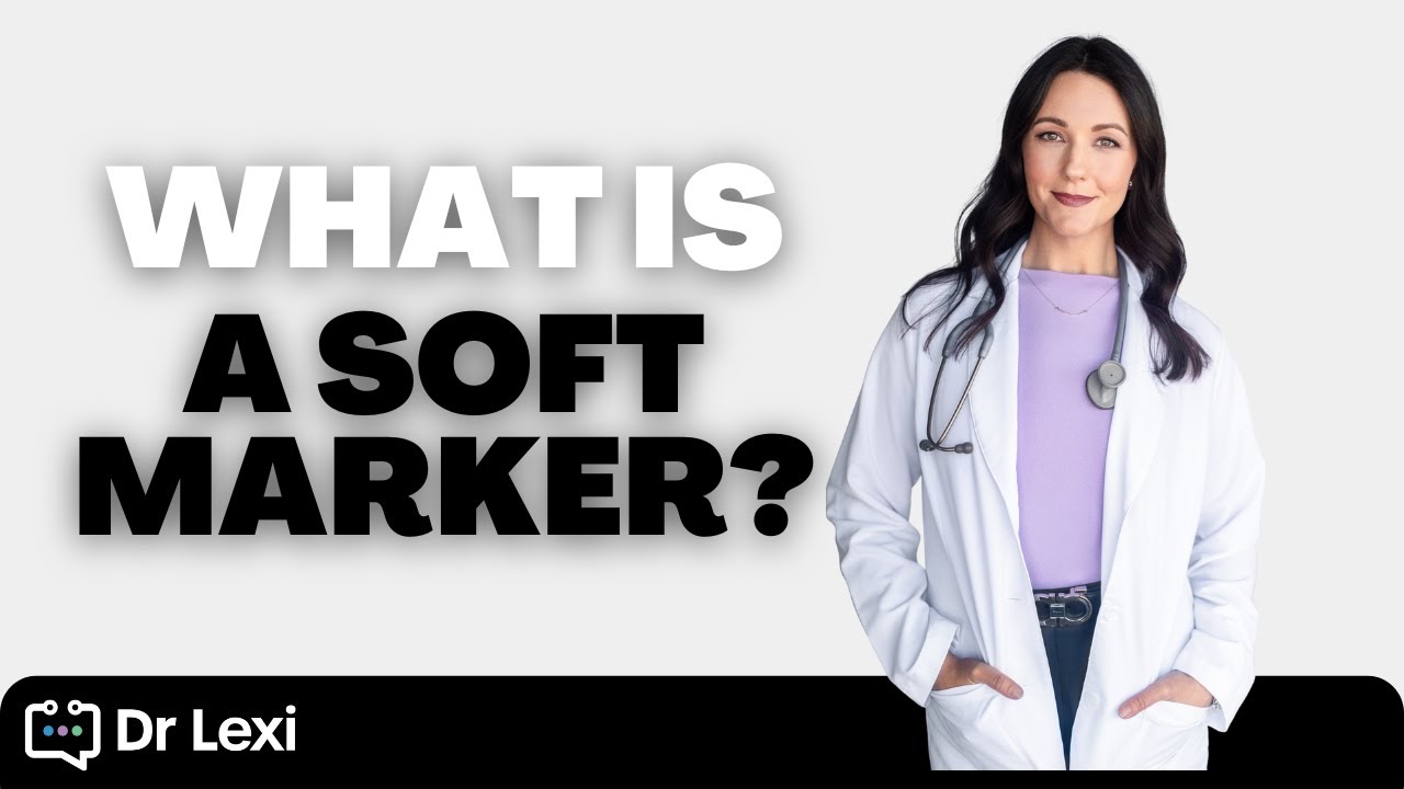 What is a SOFT MARKER? | Learn the facts from a high risk pregnancy doctor