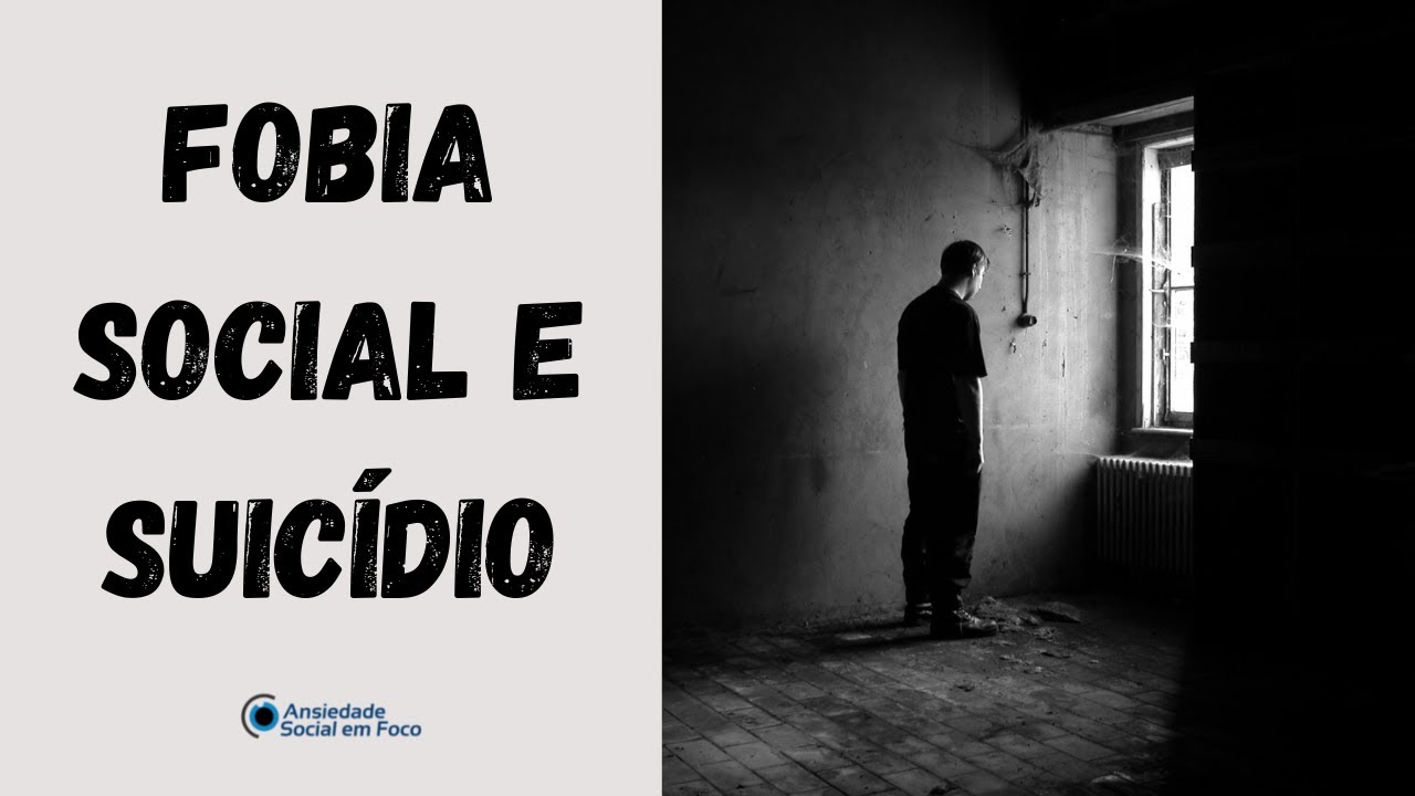 Fobia social e suicídio - Parte I