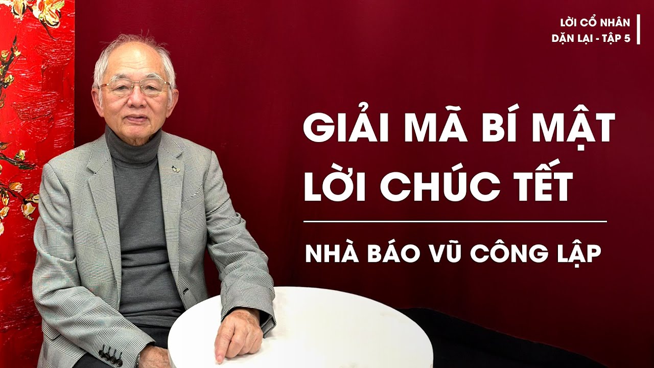 Nhà báo Vũ Công Lập: Bí mật lời chúc Tết | Lời cổ nhân dặn lại