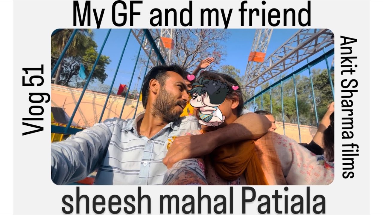 My GF and my friend | sheesh mahal Patiala | vlog 51