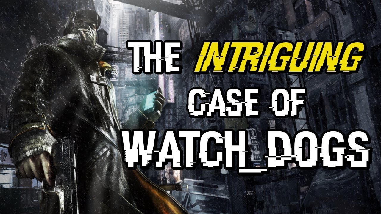 The Intriguing case of Watch Dogs
