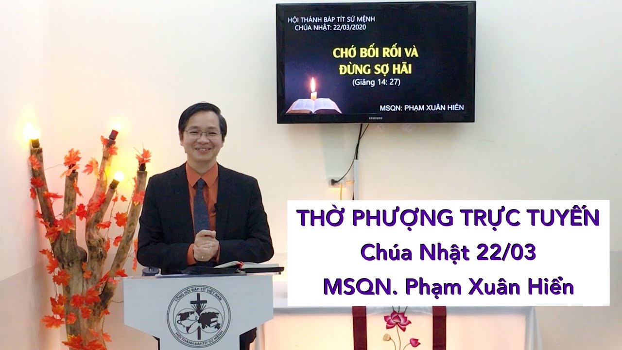 Sứ Điệp: Chớ Bối Rối và Đừng Sợ Hãi - Mục sư Phạm Xuân Hiển