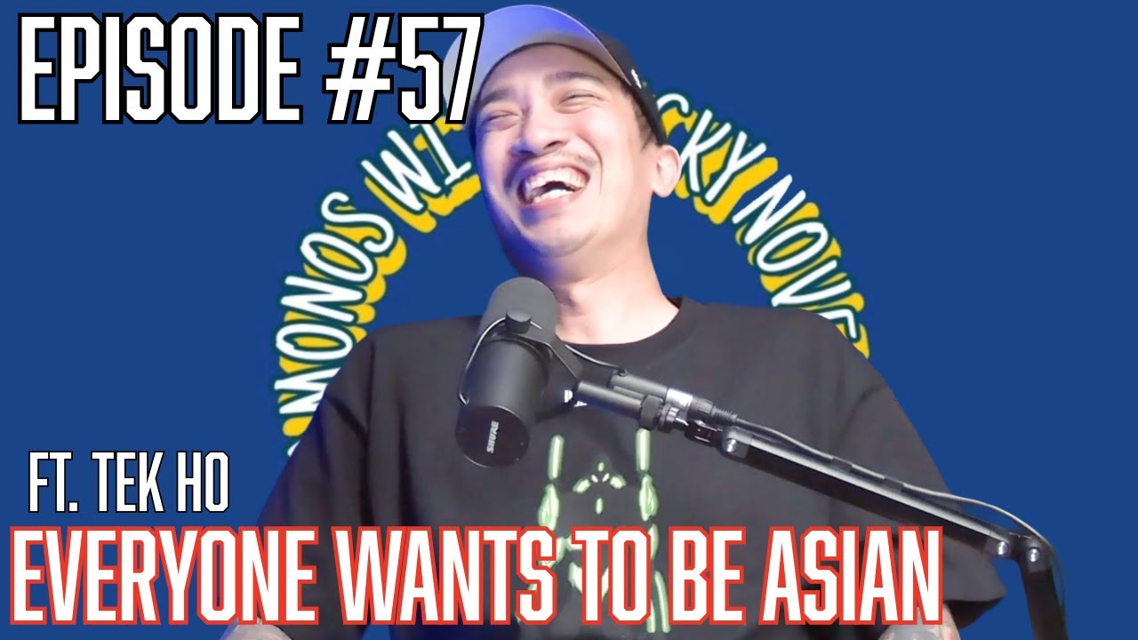 Ep.57 Everyone Wants To Be Asian Ft. Tek Ho