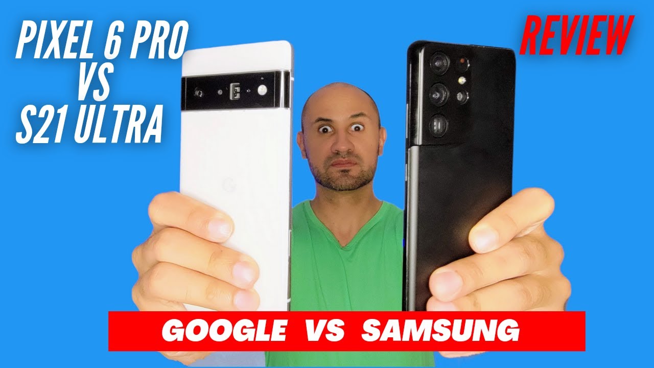 Pixel 6 Pro vs S21 Ultra:  Cámaras, batería, review ¿Cuál celular es mejor comprar?