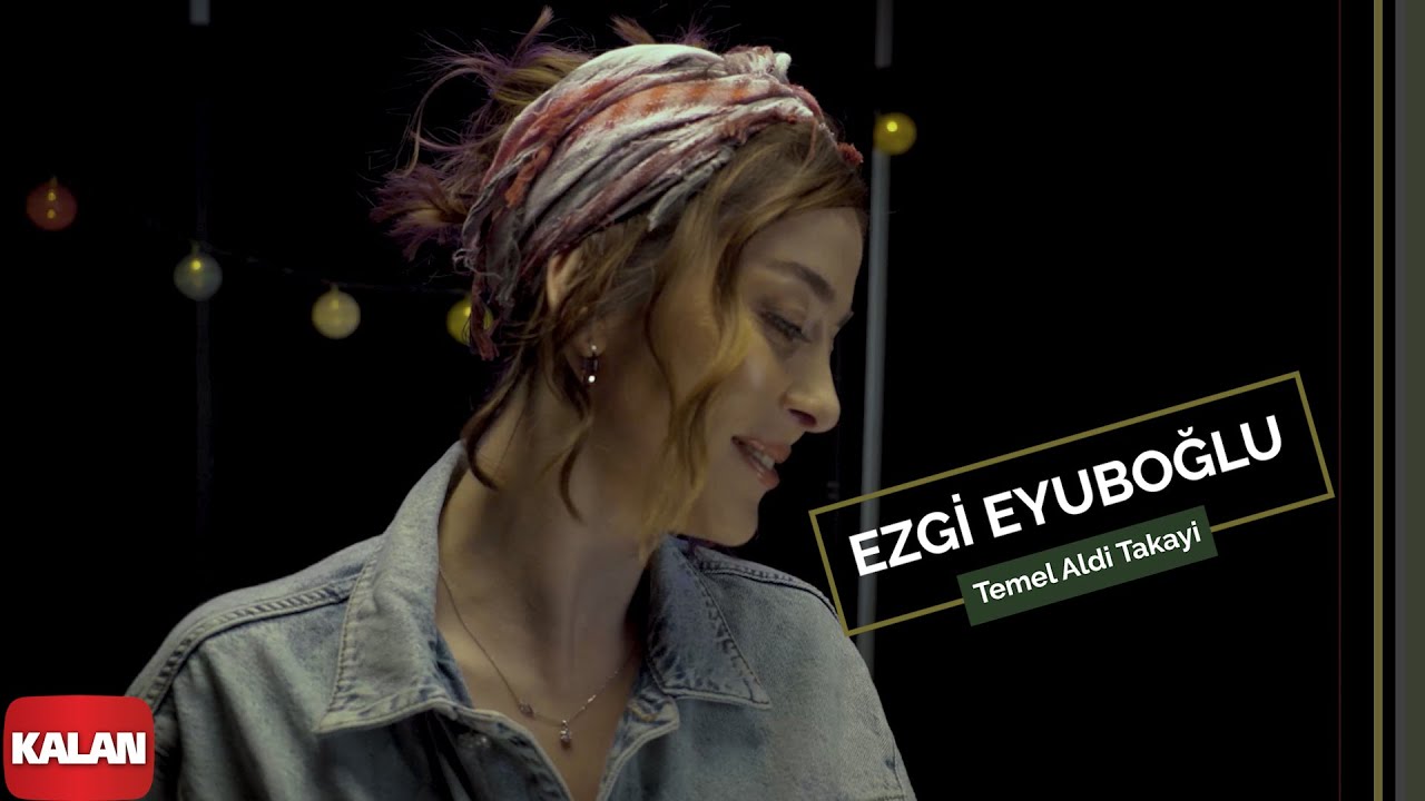 Ezgi Eyuboğlu - Temel Aldi Takayi I Official Music Video © 2022 Kalan Müzik ]