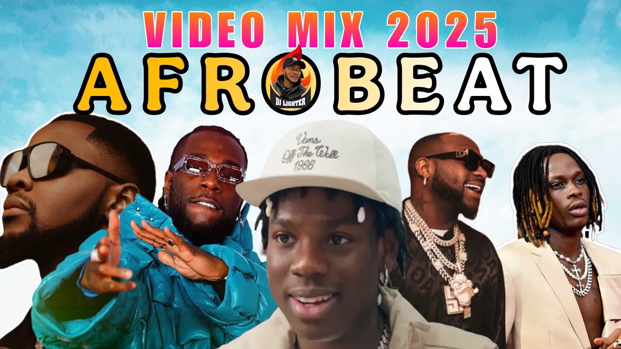 AFROBEAT VIDEO MIX 2025/DJ LIGHTER BURNA BOY/REMA/KIZZ DANIEL/DAVIDO/RUGER
