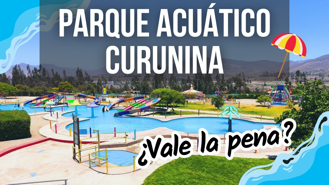 CURUNINA La Serena: así es este parque acuático en la entrada al Valle del Elqui 🏖🛝 | Precios 2026