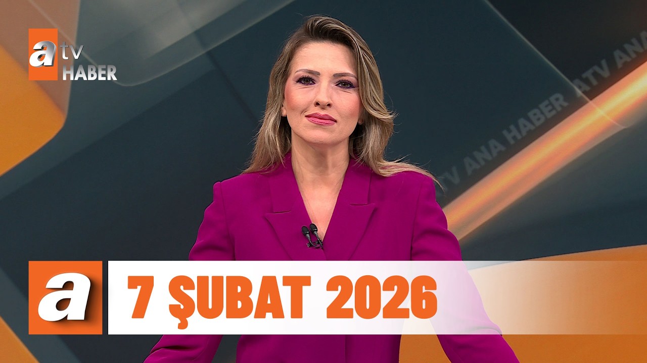 atv Ana Haber | 7 Şubat 2026