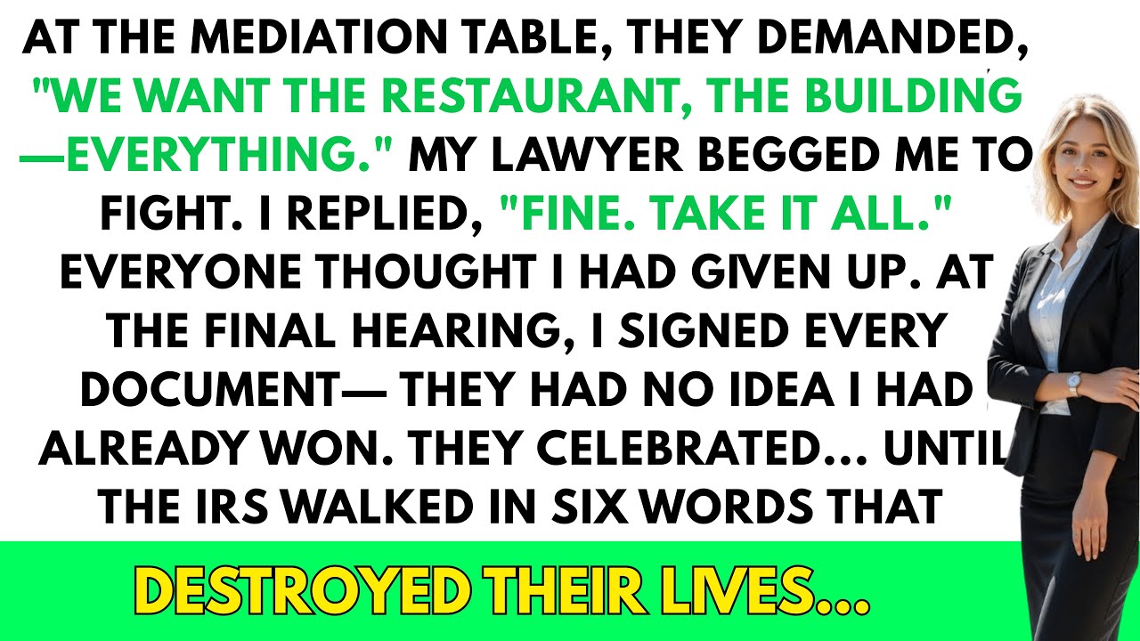 At the mediation, they demanded grandma's restaurant—everything. I said, 'Fine, take it all.' Now!