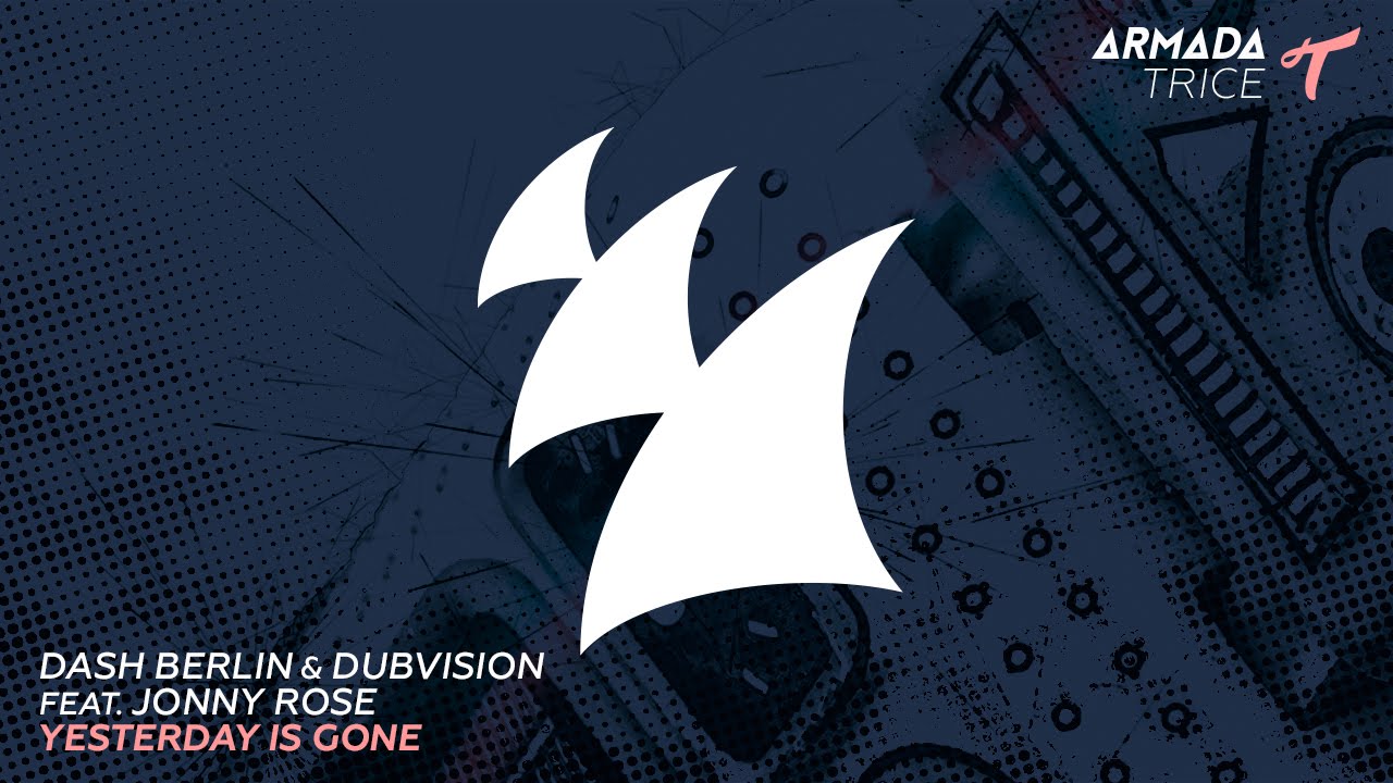 Dash Berlin & DubVision feat. Jonny Rose - Yesterday Is Gone (Original Mix)