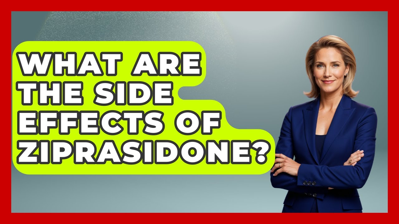 What Are The Side Effects Of Ziprasidone? - Schizophrenia Support Network