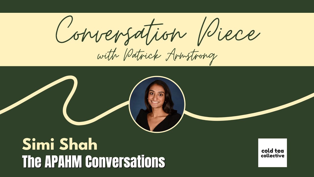 Simi Shah: The APAHM Conversations