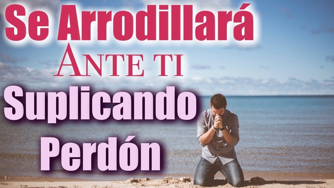 SE ARRODILLARÁ ANTE TI SUPLICANDO PERDÓN 100% EFECTIVA!!!