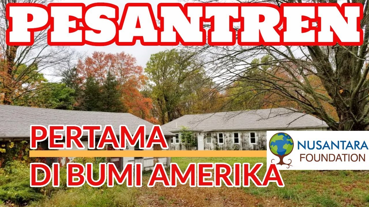 PEMBANGUNAN PESANTREN INDONESIA PERTAMA DI BUMI AMERIKA | NUSANTARA FOUNDATION