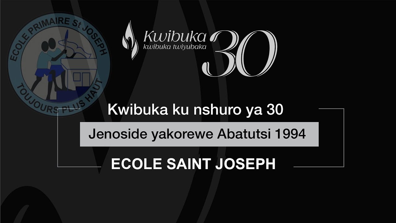 #KWIBUKA30 JENOSIDE YAKOREWE ABATUTSI 1994  Ecole Saint Joseph