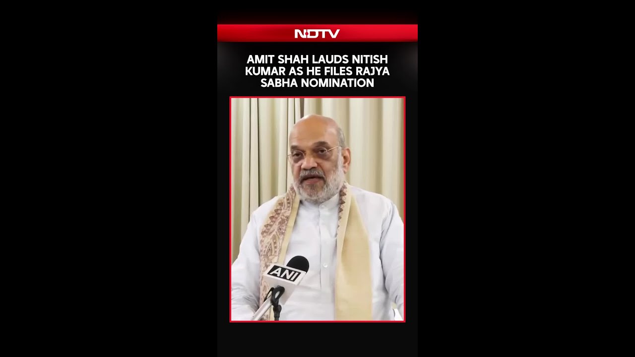Amit Shah Lauds Nitish Kumar As He Files Rajya Sabha Nomination