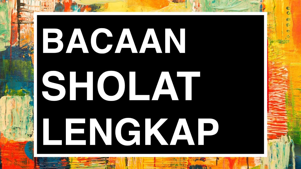 Bacaan Sholat Lengkap: Bacaan Sholat dan Artinya yang Benar Sesuai Sunnah