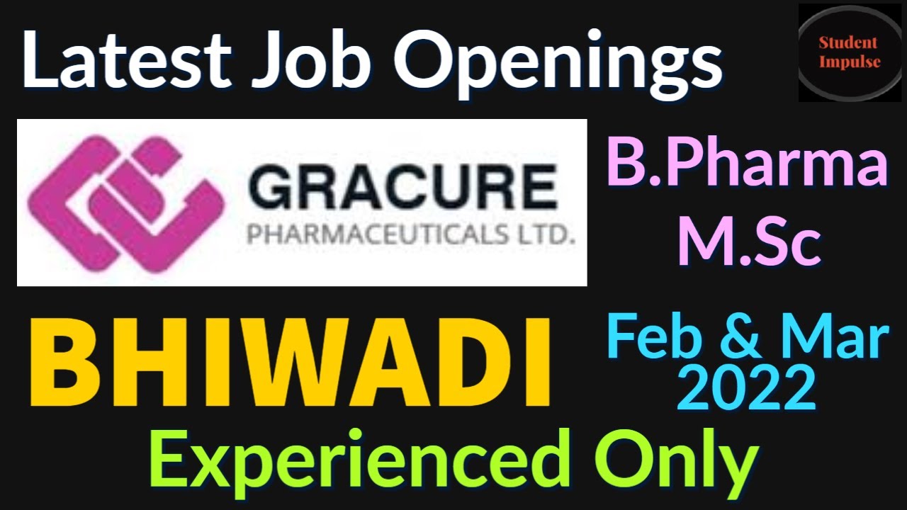 bhiwadi jobs | job vacancy in bhiwadi | Gracure Pharmaceuticals Ltd | Rajasthan | Feb & March 2022 |
