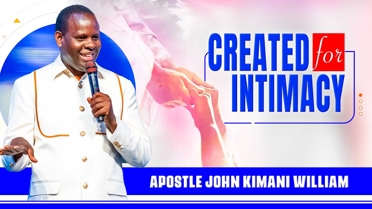 Created for Intimacy || Apostle John Kimani William