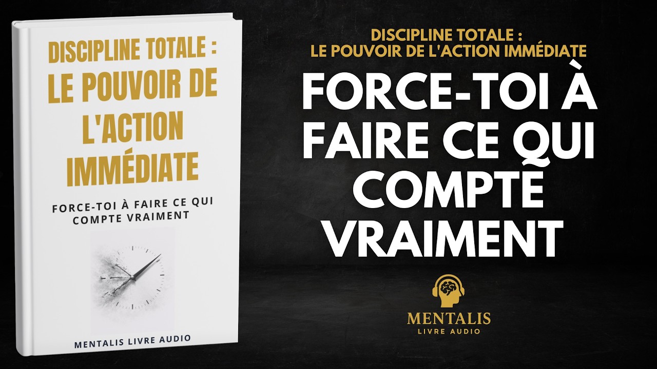 Discipline Totale : Le Pouvoir de l'Action Immédiate | Livre Audio