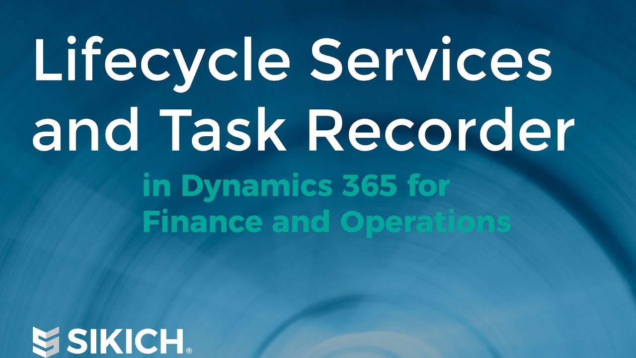 Lifecycle Services and Task Recorder for Dynamics 365 for Finance and Operations | Sikich