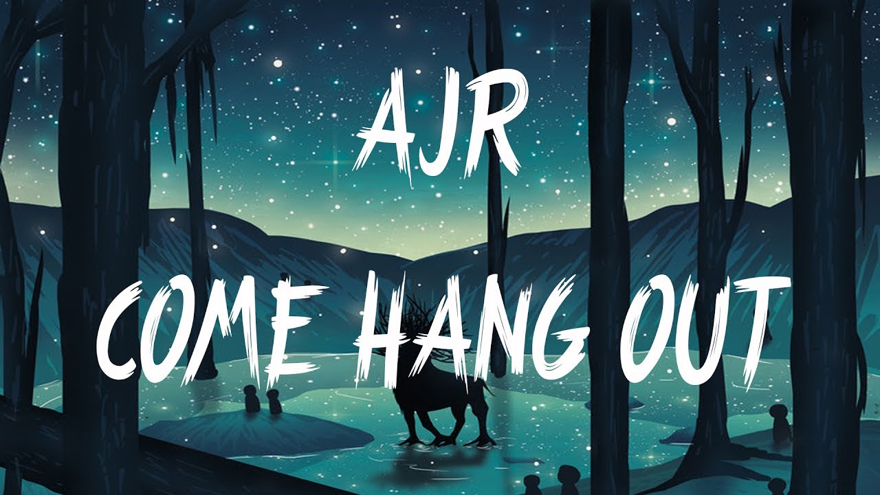 AJR - Come Hang Out (Lyrics / Lyric Video)