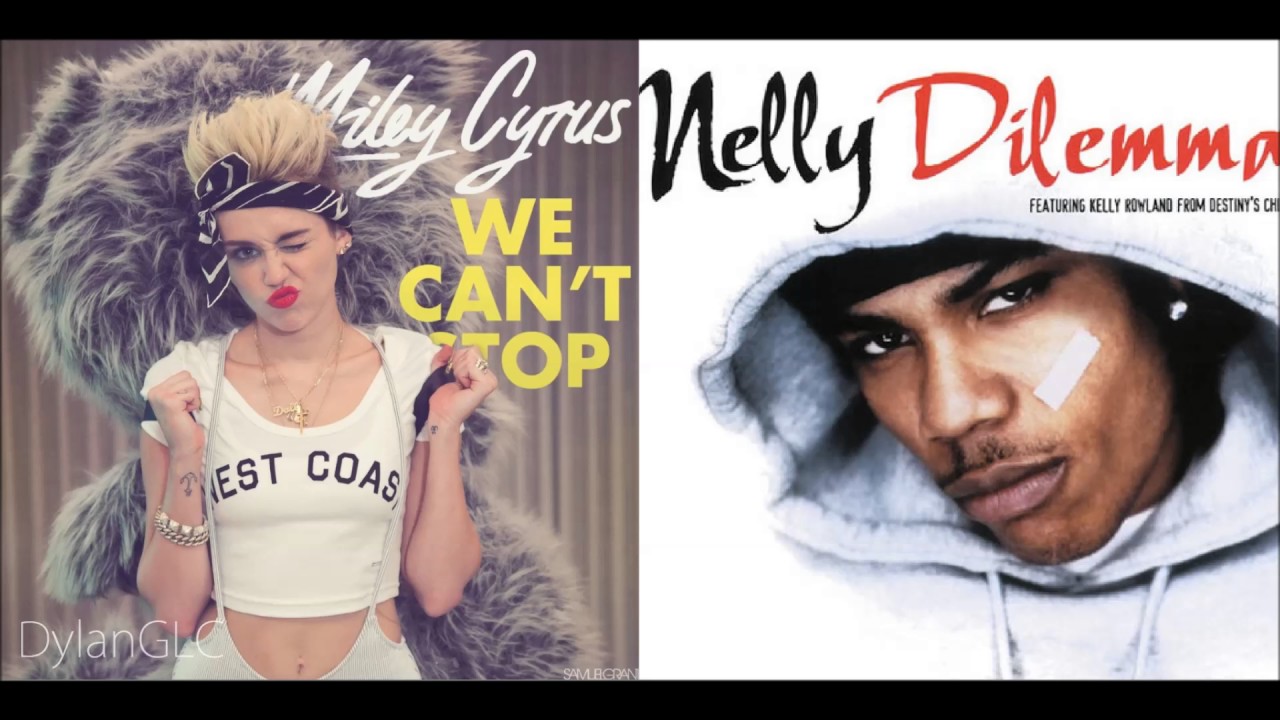 Dilemma Can't Stop | Nelly feat. Kelly Rowland & Miley Cyrus Mashup!